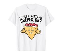 I Just Really Like Crepes, Ok? French Pancake Crepe T-Shirt