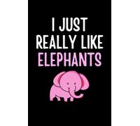 I Just Really Like Elephants - Notebook: Gift For Someone Who Loves Elephants And Animals - Notebook Log Book Journal