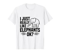 I Just Really Like Elephants Ok? Funny Animal Lover T-Shirt