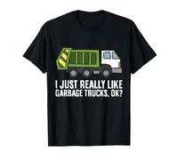 I Just Really Like Garbage Trucks, Ok? Garbage Truck T-Shirt