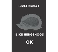 I Just Really Like Hedgehogs OK?: 6x9 Inch Journal Diary Notebook 120 Blank Lined Pages: Cute Gift for a Hedgehogs lover |birthday,christmas gift