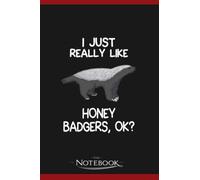 I Just Really Like Honey Badgers Notebook: 120 pages 6x9 inches| Gratitude Journal Notebook Gift For All Ages All Genders