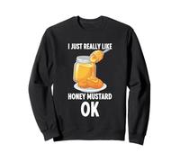 I Just Really Like Honey Mustard Ok Sweatshirt