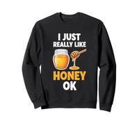 I just really like honey ok Sweatshirt