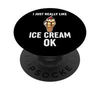 I Just Really Like Ice Cream Ok PopSockets Adhesive PopGrip