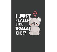 I Just Really Like Koalas OK?: 6x9 Inch Journal Diary Notebook 110 Blank Lined Pages Cute Koala Gift
