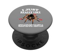I Just Really Like Mexican Red Knee Tarantulas PopSockets Adhesive PopGrip