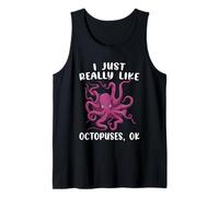 I Just Really Like Octopuses OK? Funny Octopus Gift Tank Top