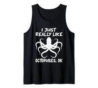 I Just Really Like Octopuses OK? Funny Octopus Tentacles Tank Top