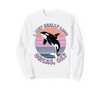 I Just Really Like Orcas OK? Killer Whales Sea Ocean Sweatshirt