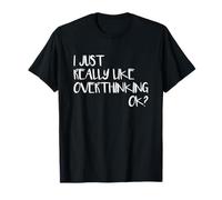 I just Really like Overthinking. Funny Overthink T-Shirt