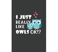 I Just Really Like Owls OK?: 6x9 Inch Journal Diary Notebook 110 Blank Lined Pages Cute Owl Gift