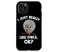I Just Really Like Owls OK Funny Nocturnal Owl Case for iPhone 11 Pro
