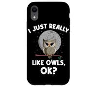 I Just Really Like Owls OK Funny Nocturnal Owl Case for iPhone XR