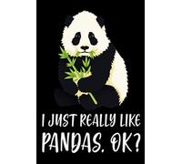 I Just Really Like Pandas. OK? Notebook: Gift For Panda Lovers, Lined Notebook, 100 Blank Pages, Journal, 6x9 Inches, Matte Finish Cover