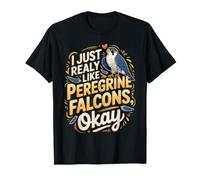 I Just Really Like Peregrine Falcons Okay Falconry T-Shirt