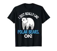 I Just Really Like Polar Bears Ok! Polar Bear Humor T-Shirt