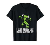 I Just Really Like Praying Mantises, Ok? Praying Mantis T-Shirt