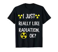 I Just Really Like Radiation Ok Nuclear Symbol Radiology T-Shirt