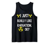 I Just Really Like Radiation Ok Radioactivity Radiology Tank Top