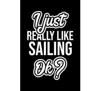 I Just Really Like Sailing Ok?: Christmas Gift for Sailing lover | Funny Sailing Journal | Nice 2019 Christmas Present for Sailing | 6x9inch 120 pages