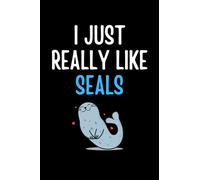 I Just Really Like Seals Notebook: Gift For Someone Who Loves Seals, Animals and Kawaii Art - Notebook Log Book Journal