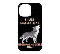 I Just Really Like Siberian Huskies Ok Animal Lover Cute Dog Case for iPhone 14 Pro Max