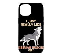 I Just Really Like Siberian Huskies Ok Animal Lover Cute Dog Case for iPhone 15