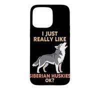 I Just Really Like Siberian Huskies Ok Animal Lover Cute Dog Case for iPhone 15 Pro Max