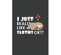 I Just Really Like Sloths OK?: 6x9 Inch Journal Diary Notebook 110 Blank Lined Pages Cute Sloth Gift