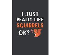 I Just Really Like Squirrels OK?: 6x9 Inch Journal Diary Notebook 110 Blank Lined Pages Squirrel Lover Animal Lover
