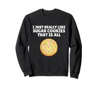 I Just Really Like Sugar Cookies That Is All Shirt Funny Sweatshirt