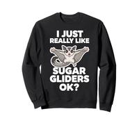 I Just Really Like Sugar Gliders Ok Sweatshirt