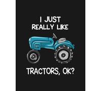 I Just Really Like Tractors, OK Notebook: Journaling and Writing As A Perfect Gifts 100 Pages Lined 8.5 x 11