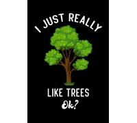 I Just Really Like Trees Ok: Blank Lined Notebook Journal, tree gifts men women, Funny Frog Lovers Notebook, Trees Notebook, Trees Lovers Gift- 6x9 120 Pages