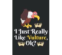 I Just Really Like Vultures, Ok?: Vulture Notebook: Vulture Lovers Journal (100 Pages 6x9") Blank Lined Pages Vulture Notebook, Vultures Notebook For Women Girls Kids
