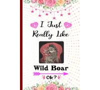 I Just Really Like Wild Boar Ok?: Blank Lined Notebook Perfect Gift For Wild Boar Lovers, Christmas Gift for Boys & Girls