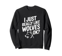 I Just Really Like Wolves Ok Funny Animal Lover Sweatshirt
