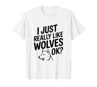 I Just Really Like Wolves Ok Funny Animal Lover T-Shirt