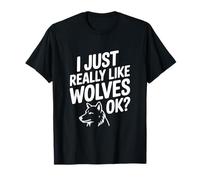 I Just Really Like Wolves Ok Funny Animal Lover T-Shirt