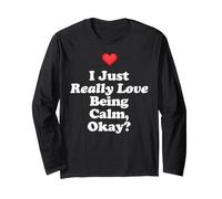I Just Really Love Being Calm Okay? Wellness Peace Emotional Long Sleeve T-Shirt