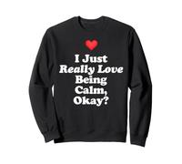 I Just Really Love Being Calm Okay? Wellness Peace Emotional Sweatshirt