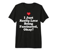 I Just Really Love Being Fascinated Okay Curious Science Fun Premium T-Shirt