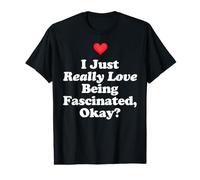I Just Really Love Being Fascinated Okay Curious Science Fun Value Graphic T-Shirt