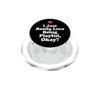I Just Really Love Being Playful Okay? Playfulness Joviality PopSockets PopGrip for MagSafe