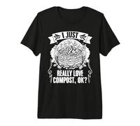 I Just Really Love Compost Funny Biodynamic Electroculturist Premium T-Shirt