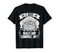 I Just Really Love Compost Funny Biodynamic Electroculturist T-Shirt