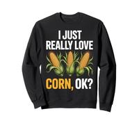 I Just Really Love Corn OK Farmers Fun Harvest Season Sweatshirt