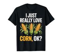 I Just Really Love Corn OK Farmers Fun Harvest Season T-Shirt