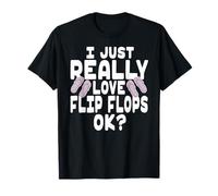 I Just Really Love Flip Flops OK - Cute Flip Flops T-Shirt